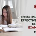 Stress Management: Effective Tips to Deal with Exam Stress