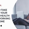 Ways to Take Care of Your Mental Health while Working from Home